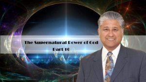 The Supernatural Power of God Part Ten